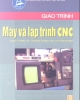 Giáo trình Máy và lập trình CNC - Vũ Thị Hạnh